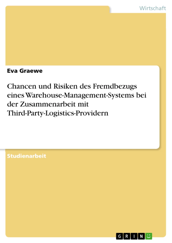 Titel: Chancen und Risiken des Fremdbezugs eines Warehouse-Management-Systems bei der Zusammenarbeit mit Third-Party-Logistics-Providern