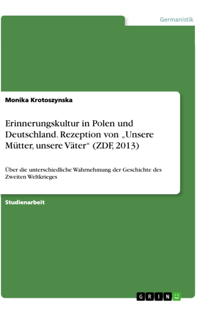 Titel: Erinnerungskultur in Polen und Deutschland. Rezeption von „Unsere Mütter, unsere Väter“ (ZDF, 2013)