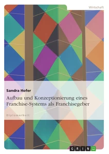 Titre: Aufbau und Konzeptionierung eines Franchise-Systems als Franchisegeber