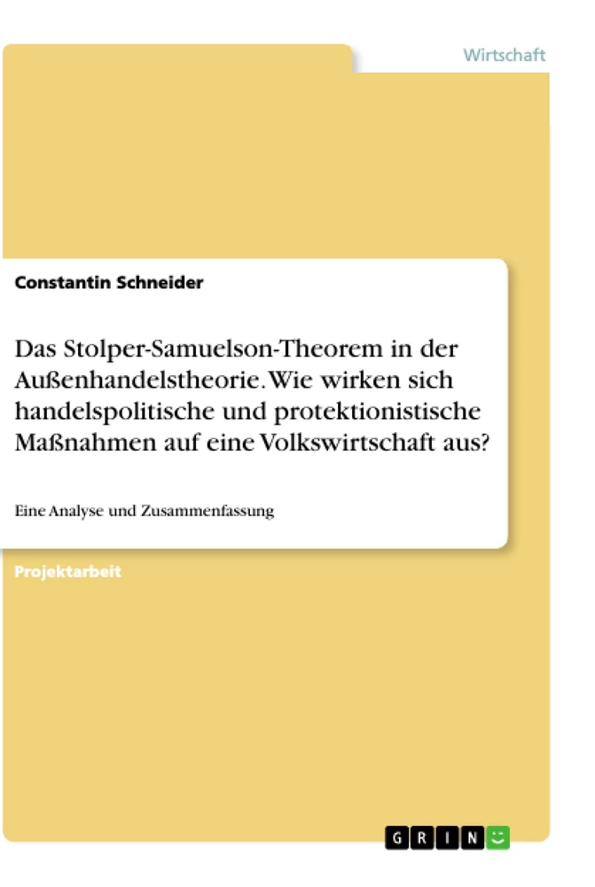 Titel: Das Stolper-Samuelson-Theorem in der Außenhandelstheorie. Wie wirken sich handelspolitische und protektionistische Maßnahmen auf eine Volkswirtschaft aus?