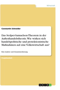 Titel: Das Stolper-Samuelson-Theorem in der Außenhandelstheorie. Wie wirken sich handelspolitische und protektionistische Maßnahmen auf eine Volkswirtschaft aus?