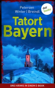 Titel: Tatort: Bayern - Drei Krimis in einem eBook