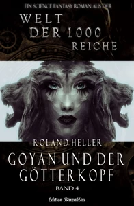Titel: Die Welt der 1000 Reiche #4: Goyan und der Götterkopf