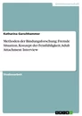Título: Methoden der Bindungsforschung: Fremde Situation, Konzept der Feinfühligkeit, Adult Attachment Interview