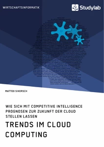 Title: Trends im Cloud Computing. Wie sich mit Competitive Intelligence Prognosen zur Zukunft der Cloud stellen lassen