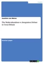 Titel: The Multiculturalism vs. Integration Debate in Great Britain