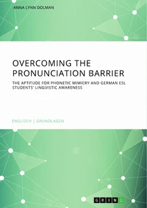 Title: Overcoming the pronunciation barrier. The aptitude for phonetic mimicry and German ESL students' linguistic awareness