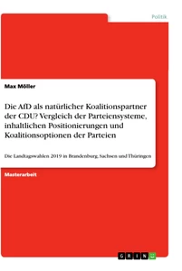 Titel: Die AfD als natürlicher Koalitionspartner der CDU? Vergleich der Parteiensysteme, inhaltlichen Positionierungen und Koalitionsoptionen der Parteien