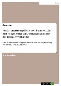 Titel: Verfassungstreuepflicht von Beamten. Zu den Folgen einer NPD-Mitgliedschaft für das Beamtenverhältnis