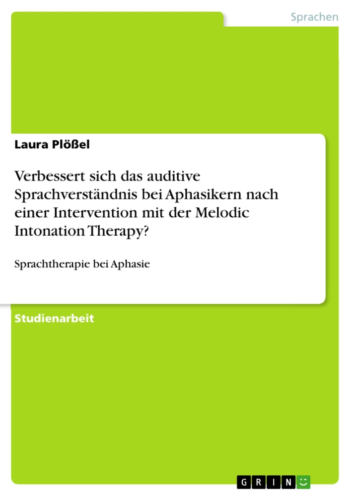 Titel: Verbessert sich das auditive Sprachverständnis bei Aphasikern nach einer Intervention mit der Melodic Intonation Therapy?