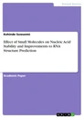 Title: Effect of Small Molecules on Nucleic Acid Stability and Improvements to RNA Structure Prediction