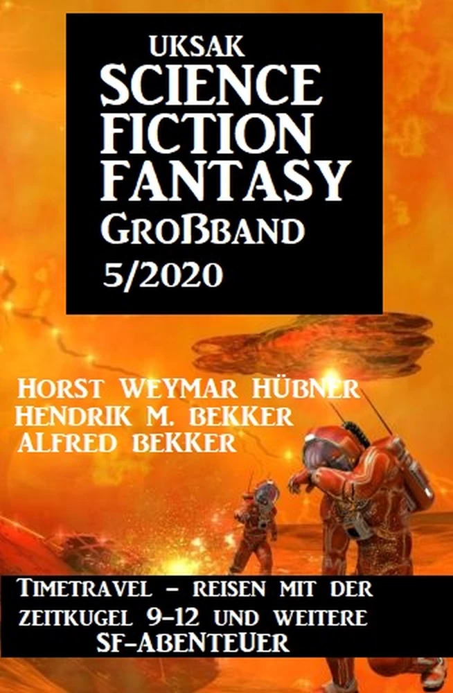 Titel: Uksak Science Fiction Fantasy Großband 5/2020: Timetravel - Reisen mit der Zeitkugel 9-12 und weitere SF-Abenteuer