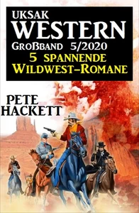 Titel: Uksak Western Großband 5/2020 - 5 spannende Wildwest-Romane