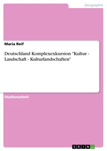 Título: Deutschland Komplexexkursion "Kultur - Landschaft - Kulturlandschaften"