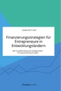 Título: Finanzierungsstrategien für Entrepreneure in Entwicklungsländern. Mit Crowdfunding zum erfolgreichen Entrepreneurship-Projekt