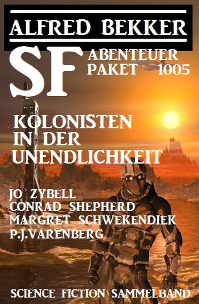 Titel: SF-Abenteuer Paket: Kolonisten in der Unendlichkeit: Science Fiction Sammelband 1005