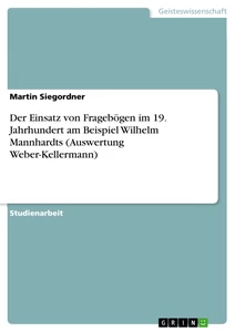 Titel: Der Einsatz von Fragebögen im 19. Jahrhundert am Beispiel Wilhelm Mannhardts (Auswertung Weber-Kellermann)