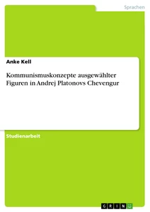 Titel: Kommunismuskonzepte ausgewählter Figuren in Andrej Platonovs Chevengur