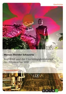 Titel: José Rizal und der Unabhängigkeitskampf der Filipinos bis 1896