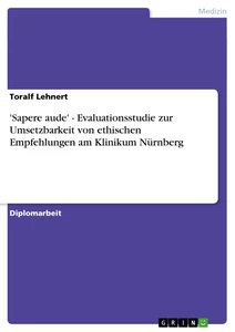 Titel: 'Sapere aude' - Evaluationsstudie zur Umsetzbarkeit von ethischen Empfehlungen am Klinikum Nürnberg