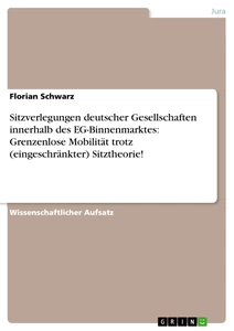 Titel: Sitzverlegungen deutscher Gesellschaften innerhalb des EG-Binnenmarktes: Grenzenlose Mobilität trotz (eingeschränkter) Sitztheorie!