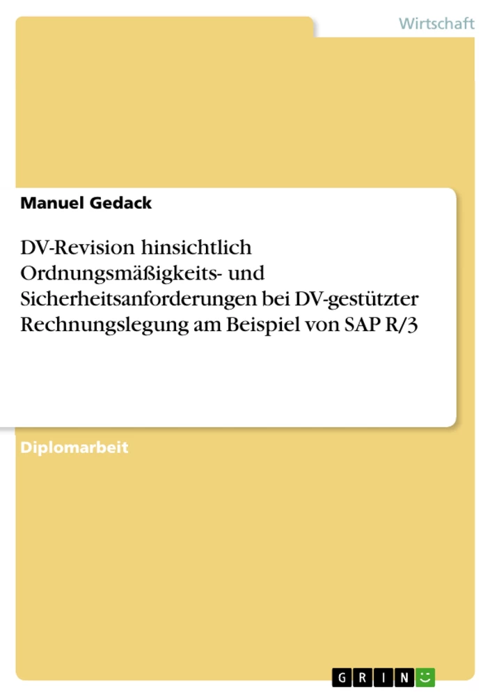 Titel: DV-Revision hinsichtlich Ordnungsmäßigkeits- und Sicherheitsanforderungen bei DV-gestützter Rechnungslegung am Beispiel von SAP R/3