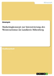 Titel: Marketingkonzept zur Intensivierung des Weintourismus im Landkreis Miltenberg