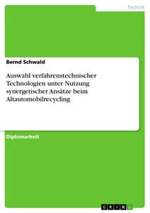 Titel: Auswahl verfahrenstechnischer Technologien unter Nutzung synergetischer Ansätze beim Altautomobilrecycling