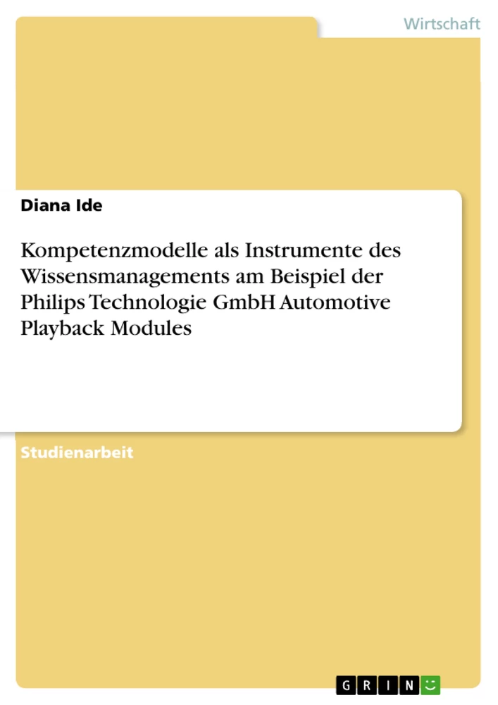 Titel: Kompetenzmodelle als Instrumente des Wissensmanagements am Beispiel der Philips Technologie GmbH Automotive Playback Modules