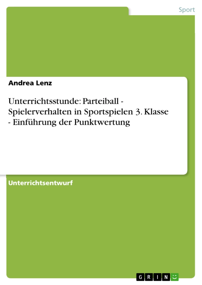 Título: Unterrichtsstunde: Parteiball - Spielerverhalten in Sportspielen 3. Klasse - Einführung der Punktwertung