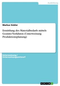 Titel: Ermittlung des Materialbedarfs mittels Gozinto-Verfahren (Unterweisung Produktionsplanung)
