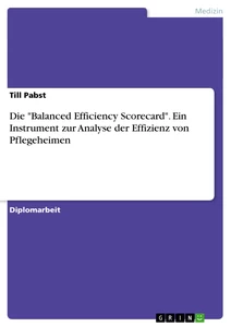 Title: Die "Balanced Efficiency Scorecard". Ein Instrument zur Analyse der Effizienz von Pflegeheimen