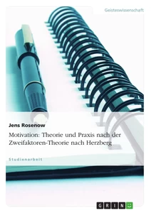 Titel: Motivation: Theorie und Praxis nach der Zweifaktoren-Theorie nach Herzberg