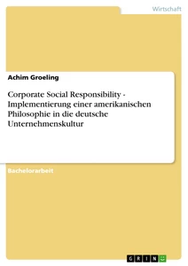 Title: Corporate Social Responsibility - Implementierung einer amerikanischen Philosophie in die deutsche Unternehmenskultur