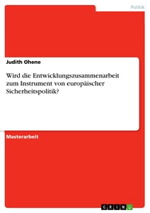 Titel: Wird die Entwicklungszusammenarbeit zum Instrument von europäischer Sicherheitspolitik?