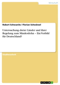 Title: Untersuchung dreier Länder und ihrer Regelung zum Mindestlohn – Ein Vorbild für Deutschland?
