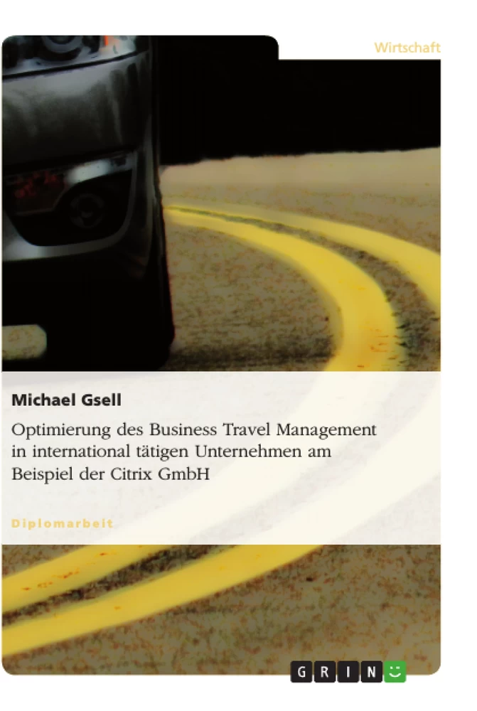 Title: Optimierung des Business Travel Management in international tätigen Unternehmen am Beispiel der Citrix GmbH