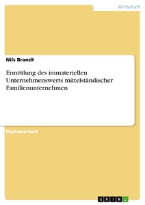 Titel: Ermittlung des immateriellen Unternehmenswerts mittelständischer Familienunternehmen