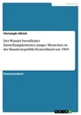 Titel: Der Wandel beruflicher Einstellungskriterien junger Menschen in der Bundesrepublik Deutschland seit 1965
