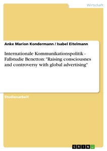 Titel: Internationale Kommunikationspolitik - Fallstudie Benetton: "Raising consciousnes and controversy with global advertising"