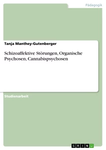 Titel: Schizoaffektive Störungen, Organische Psychosen, Cannabispsychosen