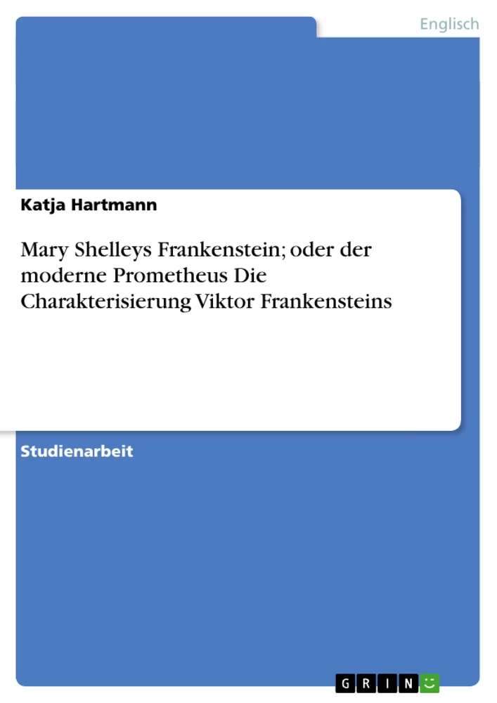Title: Mary Shelleys Frankenstein; oder der moderne Prometheus Die Charakterisierung Viktor Frankensteins