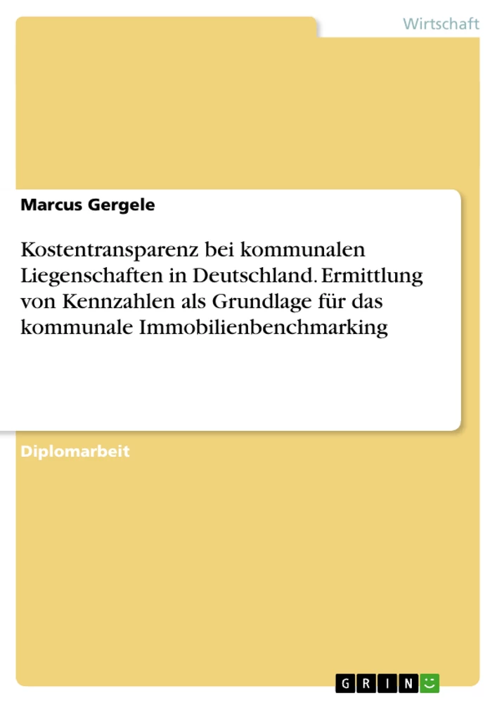 Titel: Kostentransparenz bei kommunalen Liegenschaften in Deutschland. Ermittlung von Kennzahlen als Grundlage für das kommunale Immobilienbenchmarking