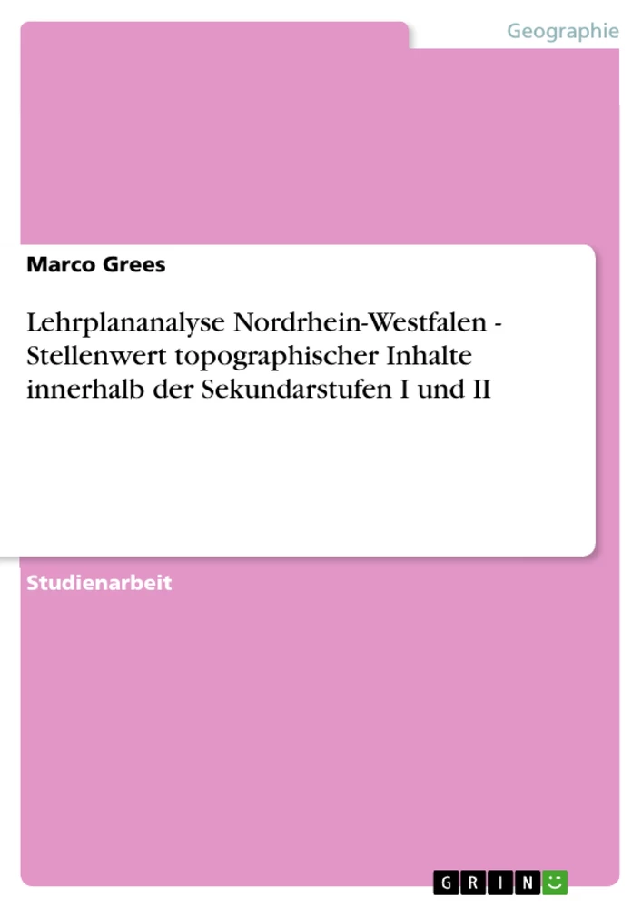 Titre: Lehrplananalyse Nordrhein-Westfalen - Stellenwert topographischer Inhalte innerhalb der Sekundarstufen I und II