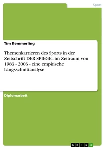 Titel: Themenkarrieren des Sports in der Zeitschrift DER SPIEGEL im Zeitraum von 1983 - 2003 - eine empirische Längsschnittanalyse