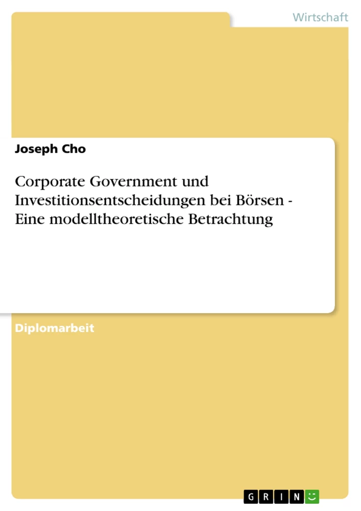 Titel: Corporate Government und Investitionsentscheidungen bei Börsen - Eine modelltheoretische Betrachtung