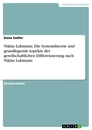 Título: Niklas Luhmann. Die Systemtheorie und grundlegende Aspekte der gesellschaftlichen Differenzierung nach Niklas Luhmann