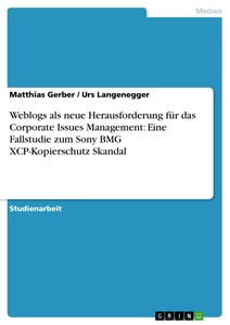 Title: Weblogs als neue Herausforderung für das Corporate Issues Management: Eine Fallstudie zum Sony BMG XCP-Kopierschutz Skandal