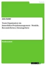 Titel: Team-Organisation im Immobilien-Projektmanagement - Modelle, Besonderheiten, Einsatzgebiete