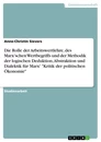 Titel: Die Rolle der Arbeitswertlehre, des Marx'schen Wertbegriffs und der Methodik der logischen Deduktion, Abstraktion und Dialektik für Marx' "Kritik der politischen Ökonomie"
